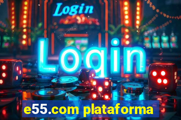 e55.com plataforma